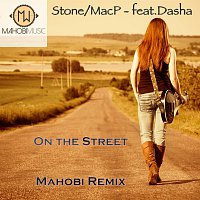 Stone, MacP feat Dasha – On the Street - Mahobi Remix