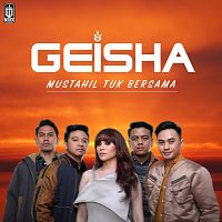 Geisha – Mustahil Tuk Bersama