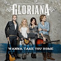 Gloriana – Wanna Take You Home