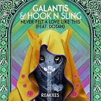 Galantis & Hook N Sling – Never Felt A Love Like This (feat. Dotan) [Remixes]