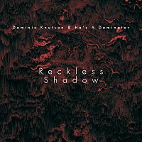 Dominic Knutson, He's A Dominator – Reckless Shadow