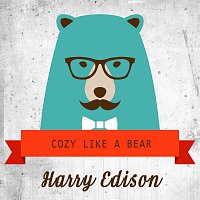 Harry Edison – Cozy Like A Bear
