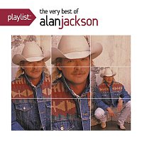 Alan Jackson – Playlist: The Very Best Of Alan Jackson
