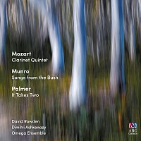 Omega Ensemble, Dimitri Ashkenazy, David Rowden – Mozart: Clarinet Quintet / Munro: Songs from the Bush / Palmer: It Takes Two