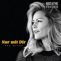 Helene Fischer – Nur mit Dir [The Mixes]