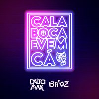 Dalto Max, Br'Oz – Cala Boca E Vem Cá