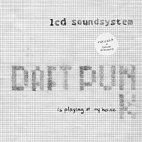 LCD Soundsystem – Daft Punk Is Playing At My House