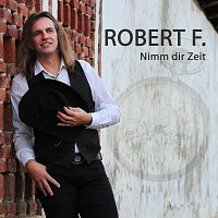 Robert F. – Nimm dir Zeit