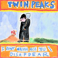 Twin Peaks – I Don't Wanna Miss You / Disappear
