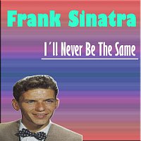 Frank Sinatra – I´ll Never Be The Same