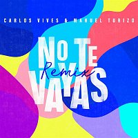 Carlos Vives & Manuel Turizo – No Te Vayas (Remix)
