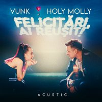 VUNK, Holy Molly – Felicitari, ai reusit! (cu Holy Molly) [Acustic]