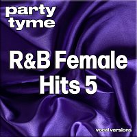 Party Tyme – R&B Female Hits 5 - Party Tyme [Vocal Versions]