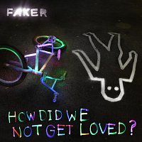 Faker – How Did We Not Get Loved?