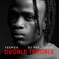 Teemza, DJ Pre_Tedzo – Double Trouble