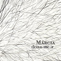 Marcia – Deixa-me Ir