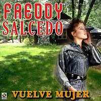 Freddy Salcedo – Vuelve Mujer