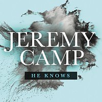 Jeremy Camp – He Knows