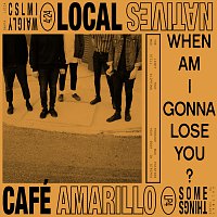 Local Natives – When Am I Gonna Lose You / Café Amarillo