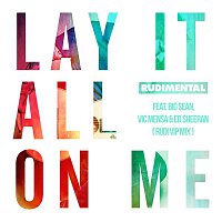 Rudimental – Lay It All On Me (feat. Big Sean, Vic Mensa & Ed Sheeran) [Rudi VIP Mix]