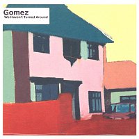 Gomez – We Haven't Turned Around