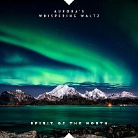 Spirit Of The North – Aurora's Whispering Waltz