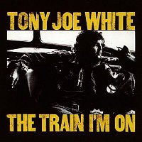 Tony Joe White – The Train I'm On
