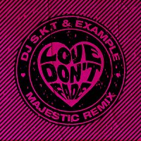 DJ S.K.T, Example – Love Don't Fade [Majestic Remix]