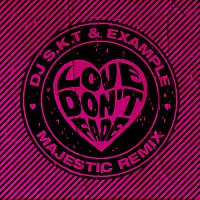DJ S.K.T, Example – Love Don't Fade [Majestic Remix]