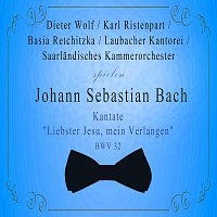 Saarlandisches Kammerorchester / Laubacher Kantorei / Basia Retchitzka / Dieter Wolf / Karl Ristenpart spielen: Johann Sebastian Bach: Kantate "Liebster Jesu, mein Verlangen" BWV 32