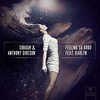 Shogun, Anthony Dircson – Feeling So Good (feat. Karlyn)