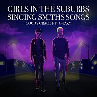 Goody Grace – Girls in the Suburbs Singing Smiths Songs (feat. G-Eazy)