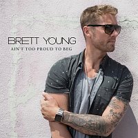 Brett Young – Ain't Too Proud To Beg