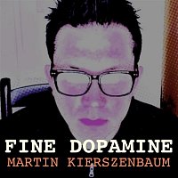 Martin Kierszenbaum – Fine Dopamine