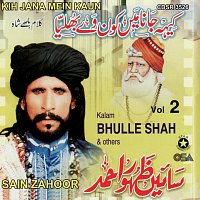 Sain Zahoor, Bhulle Shah – Kih Jana Mein Kaun