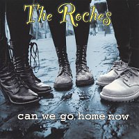 The Roches – Can We Go Home Now