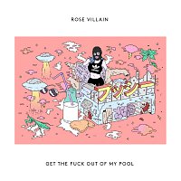 Rose Villain – Get The Fuck Out Of My Pool