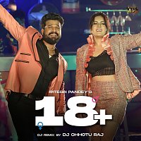 Ritesh Pandey, DJ Chhotu Raj – 18 + [DJ Remix]