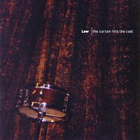 Low – The Curtain Hits The Cast