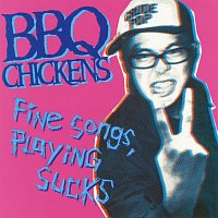 BBQ CHICKENS – Fine Songs, Playing Sucks