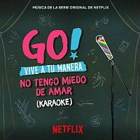 Go! Vive A Tu Manera. No Tengo Miedo De Amar (Soundtrack from the Netflix Original Series) [Karaoke]