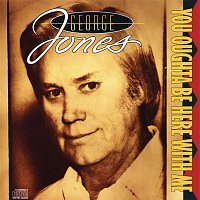 George Jones – You Oughta Be Here With Me