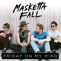 Masketta Fall – Friday On My Mind