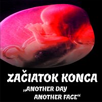 Začiatok Konca – Another day, another face