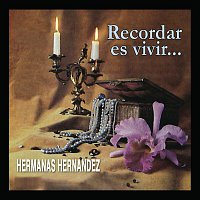 Hermanas Hernández – Recordar Es Vivir