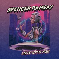 Spencer Ramsay – Love With You