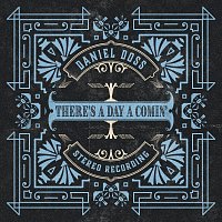 Daniel Doss – There's a Day a Comin'