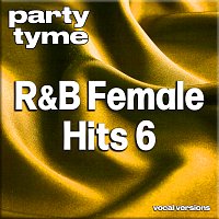 Party Tyme – R&B Female Hits 6 - Party Tyme [Vocal Versions]