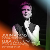 Leila Josefowicz, St. Louis Symphony, David Robertson – John Adams: Violin Concerto