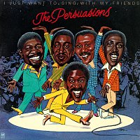 The Persuasions – I Just Want To Sing With My Friends